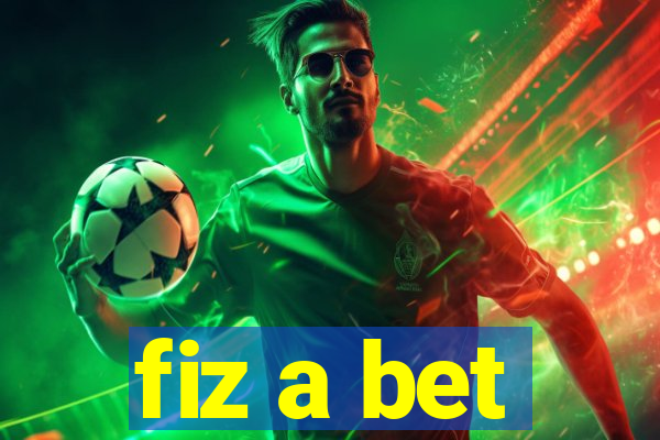 fiz a bet